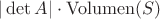$|\det A| \cdot \operatorname{Volumen}(S)$