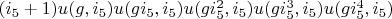 $(i_5+1) u(g, i_5) u(g i_5, i_5) u(g i_5^2, i_5) u(g i_5^3, i_5) u(g i_5^4, i_5)$