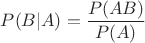 $P(B|A)=\dfrac{P(AB)}{P(A)}$