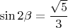 $\sin 2\beta=\dfrac{\sqrt5}{3}$