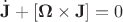 $$
\dot{\mathbf{J}} + \left[ \mathbf{\Omega} \times \mathbf{J} \right] = 0
$$