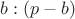 $b : (p-b)$