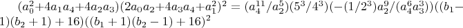 $(a_0^2+4 a_1 a_4+4 a_2 a_3) (2 a_0 a_2+4 a_3 a_4+a_1^2)^2=(a_4^{11}/a_2^5) (5^3/4^3) (-(1/2^3) a_2^9/(a_4^6 a_3^3)) ((b_1-1)(b_2+1)+16) ((b_1+1)(b_2-1)+16)^2$