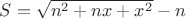 $S=\sqrt{n^2+nx+x^2}-n$