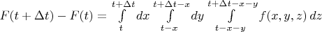 $F(t + \Delta t) - F(t) = \int\limits_{t}^{t+\Delta t} dx \int\limits_{t-x}^{t+\Delta t -x} dy \int\limits_{t-x-y}^{t+\Delta t-x-y} f(x,y,z)\,dz$