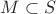 $M\subset S$ $M\subset S$