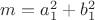 $m=a_{1}^2+b_{1}^2$