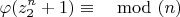 $$\varphi(z_2^n+1) \equiv \mod(n)$$