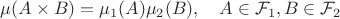 $\mu(A\times B) = \mu_1(A)\mu_2(B), \quad A\in\mathcal{F}_1, B\in\mathcal{F}_2$