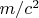 $m/c^2$