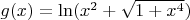 $ g(x) = \ln(x^2+\sqrt{1+x^4})$