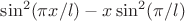 $\sin^2(\pi x/l) - x \sin^2(\pi/l)$