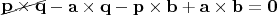 $\begin{xy}*{\mathbf p\times\mathbf q};p+LD;+UR**h@{-}\end{xy}-\mathbf a\times\mathbf q-\mathbf p\times\mathbf b+\mathbf a\times\mathbf b=\mathbf 0$