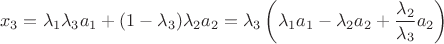 $$
x_3  = \lambda _1 \lambda _3 a_1  + (1 - \lambda _3 )\lambda _2 a_2  = \lambda _3 \left( {\lambda _1 a_1  - \lambda _2 a_2  + \frac{{\lambda _2 }}{{\lambda _3 }}a_2 } \right)
$$