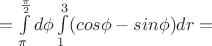$=\int\limits_{\pi}^{\frac{\pi}{2}}d{\phi}\int\limits_{1}^{3}(cos{\phi}-sin{\phi})dr=$
