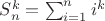 $S_n^k=\sum_{i=1}^ni^k$