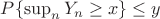 $P\{\sup_{n}Y_n\geq x\}\leq y$