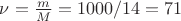 $\nu=\frac {m} {M}=1000/14=71$