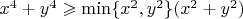 $x^4+y^4\geqslant\min\{x^2,y^2\}(x^2+y^2)$