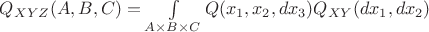 $Q_{XYZ}(A,B,C) = \int\limits_{A \times B \times C} Q(x_1,x_2,dx_3) Q_{XY}(dx_1,dx_2)$
