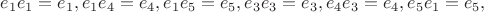 $e_1e_1=e_1, e_1e_4=e_4, e_1e_5=e_5,  e_3e_3=e_3, e_4e_3=e_4, e_5e_1=e_5, $