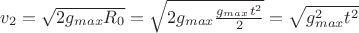 $v_2 = \sqrt{2g_{max}R_0} = \sqrt{2g_{max}\frac{g_{max}t^2}{2}} = \sqrt{g_{max}^2t^2}$