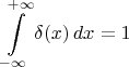 $\displaystyle\int\limits_{-\infty}^{+\infty}\delta(x)\,dx=1$
