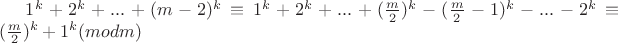 $1^k + 2^k + ... + (m-2)^k \equiv 1^k + 2^k + ... + (\frac{m}{2})^k - (\frac{m}{2} - 1)^k - ... - 2^k \equiv (\frac{m}{2})^k + 1^k (mod m)$