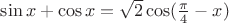 $\sin x+\cos x=\sqrt2\cos(\frac{\pi}{4}-x)$