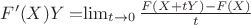 $F'(X)Y=$$\lim_{t\to0}\frac{F(X+tY)-F(X)}{t}$$