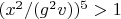 $(x^2/(g^2 v))^5>1$
