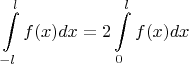 $$\int\limits_{-l}^{l} f(x)dx=2\int\limits_0^l f(x)dx$$