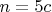 $n=5c