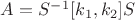 $A = S^-^1[k_1, k_2]S$