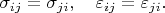 $\sigma_{ij}=\sigma_{ji},\quad\varepsilon_{ij}=\varepsilon_{ji}.$