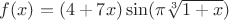 $f(x)=(4+7x)\sin(\pi\sqrt[3]{1+x})$