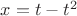 $x=t-t^2$