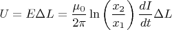 \[
U = E\Delta L = \frac{{\mu _0 }}{{2\pi }}\ln \left( {\frac{{x_2 }}{{x_1 }}} \right)\frac{{dI}}{{dt}}\Delta L
\]