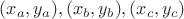 $(x_a, y_a), (x_b, y_b), (x_c, y_c)$