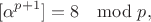 $$[\alpha^{p+1}]=8\mod p,$$