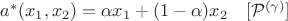 $a^*(x_1,x_2) = \alpha x_1 + (1-\alpha)x_2\quad  [\mathcal{P}^{(\gamma)}]$