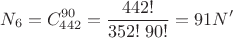 $$N_6=C_{442}^{90}=\frac{442!}{352!\;90!}=91N'$$
