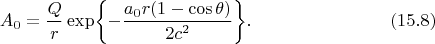 $$
A_0=\frac{Q}{r}\exp\biggl\{-\frac{{a_0}{r}(1-\cos\theta)}
{2c^2}\biggr\}.   \eqno(15.8)
$$