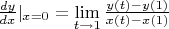 $\frac{dy}{dx}|_{x=0}=\lim\limits_{t\to 1}\frac{y(t)-y(1)}{x(t)-x(1)}$