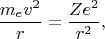 $$\frac{m_ev^2}{r}=\frac{Ze^2}{r^2},$$