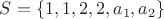 $S = \left\{1, 1, 2, 2, a_1, a_2 \right\}$