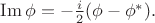$\operatorname{Im}\phi=-\tfrac{i}{2}(\phi-\phi^*).$