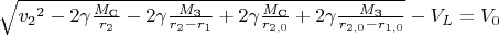 \sqrt{{v_2}^2 - 2\gamma\tfrac{M_\text{C}}{r_2} - 2\gamma\tfrac{M_\text{З}}{r_2 - r_1} + 2\gamma\tfrac{M_\text{C}}{r_{2,0}} + 2\gamma\tfrac{M_\text{З}}{r_{2,0} - r_{1,0}}}  - V_L=  V_0