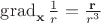 $\operatorname{grad}_{\mathbf x}\frac 1 r =\frac{\mathbf r}{r^3}$