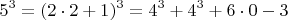$$   5^3   =  (2\cdot 2+1)^3  =  4^3 + 4^3 +6\cdot 0 - 3 $$